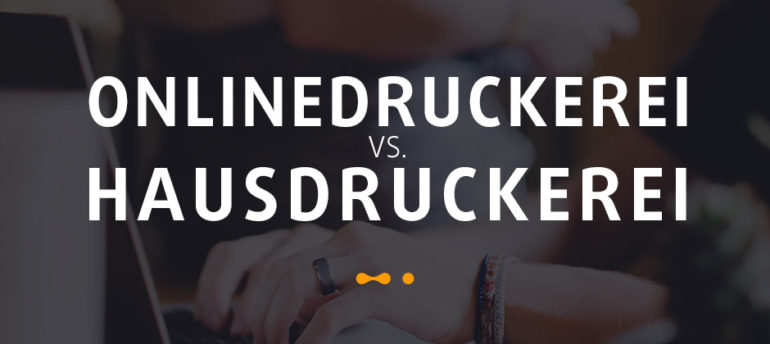 Onlinedruckerei vs. Hausdruckerei